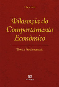 Title: Filosofia do Comportamento Econômico: Teoria e Fundamentação, Author: Nara Rela