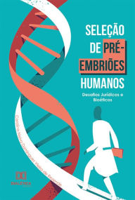 Title: Seleção de pré-embriões humanos: desafios jurídicos e bioéticos, Author: Carolina Neiva Domingues Vieira de Rezende