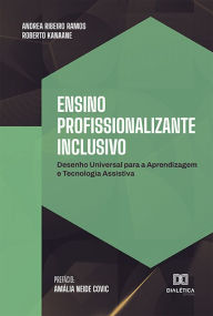 Title: Ensino Profissionalizante Inclusivo: Desenho Universal para a Aprendizagem e Tecnologia Assistiva, Author: Andrea Ribeiro Ramos