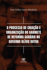 Title: O processo de criação e organização do Gabinete de Reforma Agrária no Governo Olívio Dutra, Author: Jose Carlos Lucas Machado