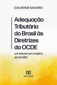 Title: Adequação Tributária do Brasil às Diretrizes da OCDE: um estudo em matéria de IVA/IBS, Author: Guilherme Navarro