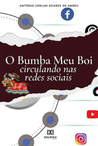 Title: O Bumba Meu Boi circulando nas redes sociais, Author: Antônio Jorlan Soares de Abreu