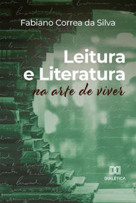 Title: Leitura e Literatura na Arte de Viver, Author: Fabiano Correa da Silva