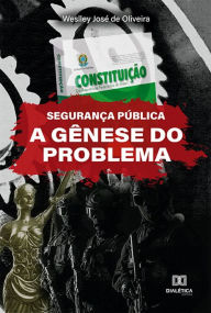 Title: Segurança Pública: a gênese do problema, Author: Weslley José de Oliveira