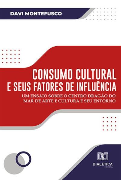 Consumo cultural e seus fatores de influência: um ensaio sobre o Centro Dragão do Mar de Arte e Cultura e seu entorno