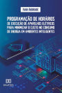 Programação de horários de execução de aparelhos elétricos para minimizar o custo no consumo de energia em ambientes inteligentes