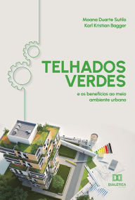 Title: Telhados Verdes: e os benefícios ao meio ambiente urbano, Author: Moana Duarte Sutilo