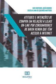 Title: Atitudes e intenções de compra em relação a lojas on-line por consumidores de baixa renda que têm acesso à internet, Author: Luis Gustavo Jucá Bender