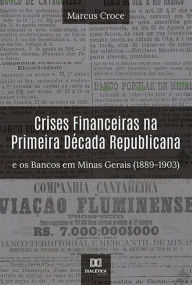 Title: Crises Financeiras na Primeira Década Republicana e os Bancos em Minas Gerais (1889-1903), Author: Marcus Croce