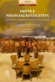 Title: Greve e Negociação Coletiva: dimensões complementares da luta sindical - Livro 1, Author: Carlindo Rodrigues de Oliveira