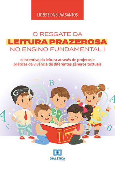 O resgate da leitura prazerosa no Ensino Fundamental I: o incentivo da leitura através de projetos e práticas de vivência de diferentes gêneros textuais