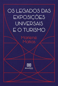 Title: Os Legados das Exposições Universais e o Turismo, Author: Marlene Matias