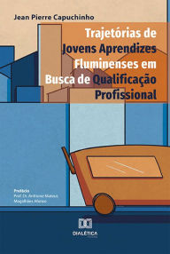 Title: Trajetórias de jovens aprendizes fluminenses em busca de qualificação profissional, Author: Jean Pierre Capuchinho