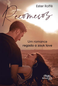 Title: Recomeços: um romance regado a zouk love, Author: Ester Roffê
