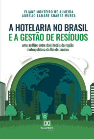 Title: A hotelaria no Brasil e a gestão de resíduos: uma análise entre dois hotéis da região metropolitana do Rio de Janeiro, Author: Eliane Monteiro de Almeida
