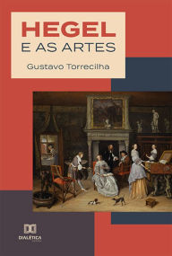 Title: Hegel e as artes, Author: Gustavo Torrecilha