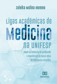 Title: Ligas Acadêmicas de Medicina na UNIFESP: papel na formação do graduando e importância da busca ativa de informação científica, Author: Zuleika Molina Hornero
