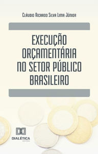 Title: Execução orçamentária no setor público brasileiro, Author: Cláudio Ricardo Silva Lima Júnior