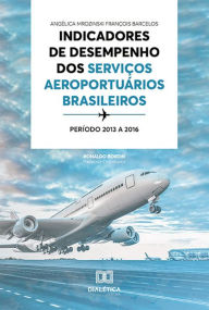 Title: Indicadores de desempenho dos serviços aeroportuários brasileiros: período 2013 a 2016, Author: Angélica Mrozinski François Barcelos