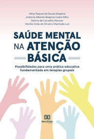 Title: Saúde mental na atenção básica: possibilidades para uma prática educativa fundamentada em terapias grupais, Author: line Raquel de Sousa Ibiapina