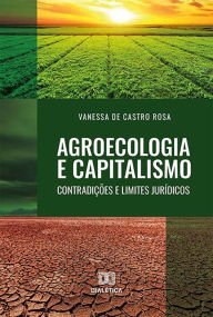 Title: Agroecologia e Capitalismo: contradições e limites jurídicos, Author: Vanessa de Castro Rosa