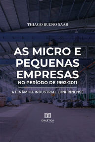 Title: As micro e pequenas empresas no período de 1992-2011: a dinâmica industrial londrinense, Author: Thiago Bueno Saab