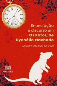 Title: Enunciação e discurso em Os Ratos, de Dyonélio Machado, Author: Larissa Maria Reis Barbosa
