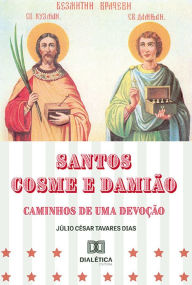 Title: Santos Cosme e Damião: caminhos de uma devoção, Author: Júlio César Tavares Dias