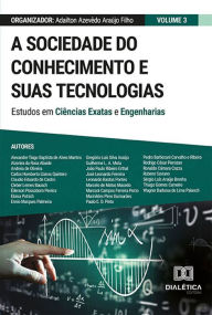 Title: A sociedade do conhecimento e suas tecnologias: estudos em Ciências Exatas e Engenharias: Volume 3, Author: Adailton Azevêdo Araújo Filho
