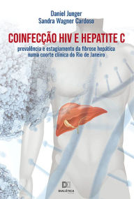 Title: Coinfecção HIV e Hepatite C: prevalência e estagiamento da fibrose hepática numa coorte clínica do Rio de Janeiro, Author: Daniel Athayde Junger de Oliveira