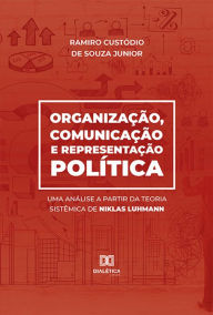 Title: Organização, comunicação e representação política: uma análise a partir da teoria sistêmica de Niklas Luhmann, Author: Ramiro Custódio de Souza Junior