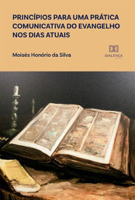 Title: Princípios para uma prática comunicativa do evangelho nos dias atuais, Author: Moisés Honório da Silva