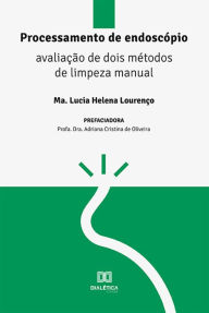 Title: Processamento de endoscópio: avaliação de dois métodos de limpeza manual, Author: Lucia Helena Lourenço