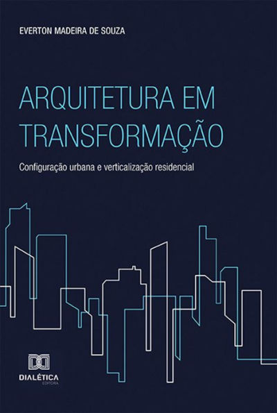 Arquitetura em Transformação: configuração urbana e verticalização residencial