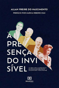 Title: A Presença do Invisível: um olhar sobre o neoliberalismo em discursos presidenciais de Fernando Collor a Dilma Rousseff, Author: Allan Freire do Nascimento