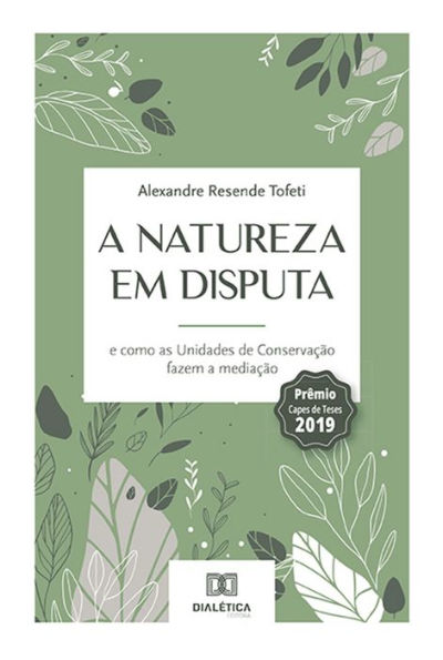 A natureza em disputa: e como as Unidades de Conservação fazem a mediação