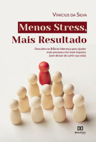Title: Menos Stress, Mais Resultado: descubra os 3 Cs da liderança para ajudar mais pessoas e ter mais impacto (sem deixar de curtir sua vida), Author: Vinicius da Silva