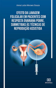 Title: Efeito da lavagem folicular em pacientes com resposta ovariana pobre, submetidas às técnicas de reprodução assistida, Author: Anna Luíza Moraes Souza