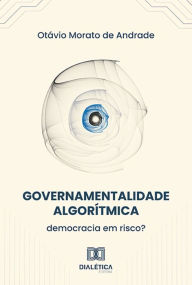 Title: Governamentalidade Algorítmica: democracia em risco?, Author: Otávio Morato de Andrade