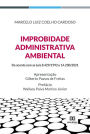 Improbidade Administrativa Ambiental: de acordo com as Leis 8.429/1992 e 14.230/2021