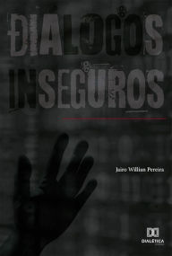 Title: Diálogos Inseguros, Author: Jairo Willian Pereira