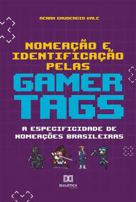 Title: Nomeação e Identificação pelas Gamertags: a especificidade de nomeações brasileiras, Author: Renan Gaudencio Vale
