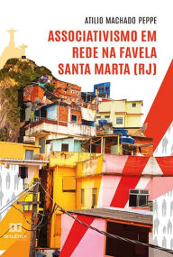 Title: Associativismo em rede na Favela Santa Marta (RJ), Author: Atilio Machado Peppe