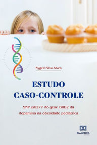 Title: Estudo caso-controle: SNP rs6277 do gene DRD2 da dopamina na obesidade pediátrica, Author: Nygell Silva Alves