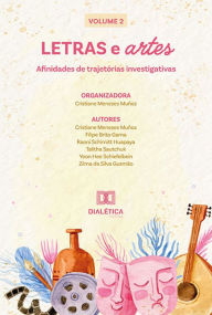 Title: Letras e artes: afinidades de trajetórias investigativas: Volume 2, Author: Cristiane Menezes Muñoz