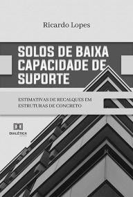 Title: Solos de baixa capacidade de suporte: estimativas de recalques em estruturas de concreto, Author: Ricardo Lopes