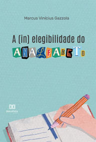 Title: A (in) elegibilidade do analfabeto, Author: Marcus Vinícius Gazzola