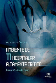 Title: Ambiente de TI hospitalar altamente crítico: um estudo de caso, Author: Adalberto Correa