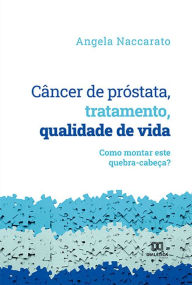 Title: Câncer de próstata, tratamento, qualidade de vida: como montar este quebra-cabeça?, Author: Angela Naccarato