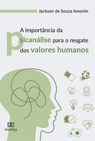 Title: A importância da psicanálise para o resgate dos valores humanos, Author: Jackson de Souza Amorim